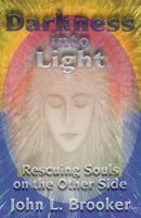 Darkness Into Light: Rescuing Souls on the Other Side 1577330943 Book Cover