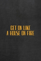 Get On Like A House On Fire: All Purpose 6x9 Blank Lined Notebook Journal Way Better Than A Card Trendy Unique Gift Gray Rock English Slang 1694838862 Book Cover