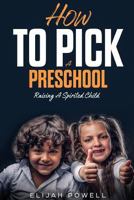 How to Pick a Preschool: Raising a Spirited Child 1718130775 Book Cover
