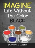 Imagine Life Without the Color Black 0578401924 Book Cover