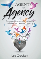 Agents to Agency: A Measurable Process for Cultivating Self-Directed Learner Agency B0CJ43Z8PP Book Cover