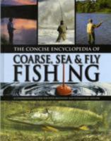 The Concise Encyclopedia of Coarse, Sea & Fly Fishing. 1445405598 Book Cover