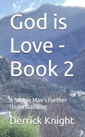 God is Love - Book 2: A Simple Man's Further Understanding B0FB34S876 Book Cover