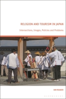 Religion and Tourism in Japan: Intersections, Images, Policies and Problems 1350418838 Book Cover