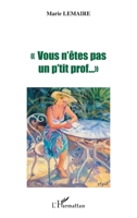 VOUS N'ÊTES PAS UN P'TIT PROF… "" (French Edition) 2747509648 Book Cover