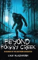 Beyond Boggy Creek : In Search of the Southern Sasquatch 1938398688 Book Cover