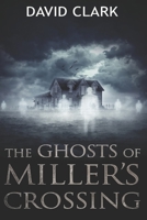 The Ghosts of Miller's Crossing 1096895641 Book Cover