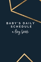 Baby's Daily Schedule: A Log Book: The Fourth Trimester - A Newborn Tracker, Daily Recorder 1657123308 Book Cover