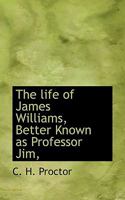 The Life of James Williams, Better Known as Professor Jim, 0530611945 Book Cover