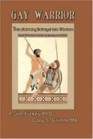 Gay Warrior: Transforming Betrayal into Wisdom 1879194376 Book Cover