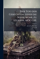 Der Tod Der Gerechten, Oder Die Weise Wohl Zu Sterben... 1275133908 Book Cover