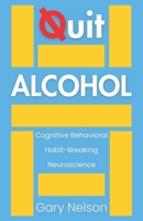 Quit Alcohol: A Cognitive Behavioral and Neuroscience Approach to Breaking the Habit for Good (Quit for Life) B0F1GH4M57 Book Cover