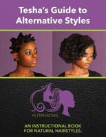 Tesha's Guide to Alternate Styles: An Instructional Book for Natural Hairstyles 1503326934 Book Cover