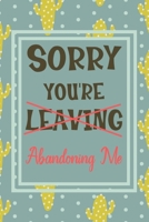 Sorry You're Leaving: Notebook - Funny Leaving Gift For Friend Moving House Or Coworker With New Job. Perfect Gag Gift For Retirement Party. 1695099249 Book Cover