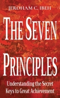 The Seven Principles: Understanding the Secret Keys to Great Achievement 0189079193 Book Cover