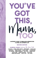 You've Got This, Mama, Too: A Mother’s Guide To Embracing Imperfection And Living An Authentic Life 1999018818 Book Cover