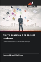 Pierre Bourdieu e la società moderna: L'influenza delle parole e il fascino delle immagini 6206272494 Book Cover
