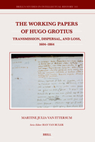 The Working Papers of Hugo Grotius: Transmission, Dispersal, and Loss, 1604-1864 9004536000 Book Cover