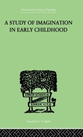 A Study of IMAGINATION IN EARLY CHILDHOOD: and its Function in Mental Development 1138875120 Book Cover
