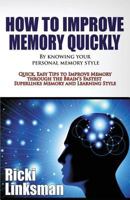 How to Improve Memory Quickly by Knowing Your Personal Memory Style: Quick, Easy Tips to Improve Memory Through the Brain's Fastest Superlinks Memory and Learning Style 1928997902 Book Cover