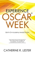 Experience Oscar Week: Get in on Academy Awards Action: The Only Event Guide for Academy Award Fans 0578442019 Book Cover