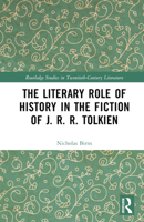 The Literary Role of History in the Fiction of J.R. R. Tolkien 1032597682 Book Cover