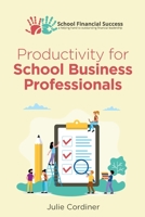 Productivity for School Business Professionals (School Financial Success Guides) 0995590230 Book Cover