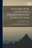 Histoire De M. Constance, Premier Ministre Du Roi De Siam: Et De La Derniere Revolution De Cet Etat 1018081321 Book Cover