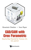 CAD/CAM with Creo Parametric : Step-By-Step Tutorial for Versions 4.0, 5.0, and 6.0 1786349337 Book Cover