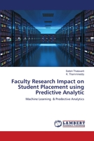 Faculty Research Impact on Student Placement using Predictive Analytic: Machine Learning & Predective Analytics 6202816678 Book Cover