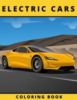 Electric Cars Coloring Book: Luxury Cars Coloring Book | Cool Cars and Vehicles | Coloring Book for Adults and Kids | Gift for Electric Vehicles Fans Coloring Book B08RKHJ3DW Book Cover