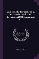 On Scientific Institutions in Connexion with the Department of Science and Art 1274549353 Book Cover