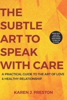 The Subtle Art to Speak With Care: A Practical Guide to The Art of Love & Healthy Relationship B0F1K9WYGG Book Cover