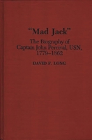 Mad Jack: The Biography of Captain John Percival, Usn, 1779-1862 0313285675 Book Cover