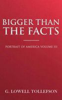 Bigger Than The Facts: Portrait of America Volume III 0998349801 Book Cover