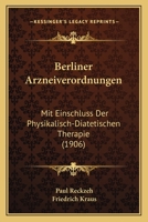 Berliner Arzneiverordnungen: Mit Einschluss Der Physikalisch-Diatetischen Therapie (1906) 1160807280 Book Cover