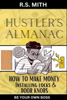 Hustler's Almanac: How To Make Money Installing Locks & Door Knobs B0C47Q9JR3 Book Cover