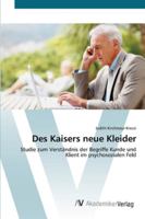 Des Kaisers neue Kleider: Studie zum Verständnis der Begriffe Kunde und Klient im psychosozialen Feld 3639443276 Book Cover