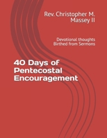 40 Days of Pentecostal Encouragement: Devotional thoughts Birthed from Sermons B0DR2LY9F1 Book Cover