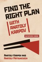 Find the Right Plan with Anatoly Karpov 1906388687 Book Cover