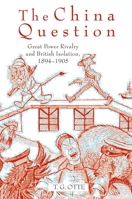 The China Question: Great Power Rivalry and British Isolation, 1894-1905 0199211094 Book Cover