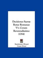 Decisiones Sacrae Rotae Romanae V1: Coram Reverendissimo (1784) 1166195899 Book Cover