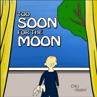 Too Soon for The Moon: The story of one child's search for the moon. B08CWJ7J67 Book Cover