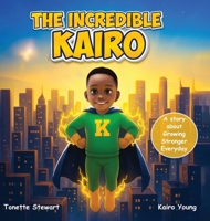 The Incredible Kairo : A Story About Growing Stronger Every Day 1736770632 Book Cover
