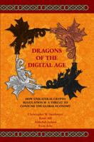 Dragons of The Digital Age: How Unilateral Cryptocurrency Regulation is a Threat to Consume the Entire Global Economy 195265100X Book Cover