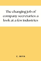 The changing job of company secretaries: a look at a few industries 1805255924 Book Cover