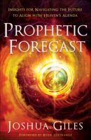 Prophetic Forecast: Insights for Navigating the Future to Align with Heaven's Agenda 080076238X Book Cover
