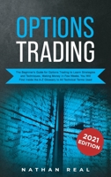 Options Trading: The Beginner's Guide for Options Trading to Learn Strategies and Techniques, Making Money in Few Weeks. You Will Find Inside the A-Z Glossary to All Technical Terms Used 1702378438 Book Cover