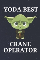 Yoda Best Crane Operator: Unique Appreciation Gift with Beautiful Design and a Premium Matte Softcover B084DGQDN9 Book Cover