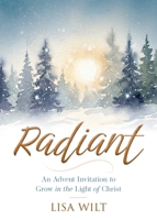 Radiant : An Advent Invitation to Grow in the Light of Christ 1791043410 Book Cover